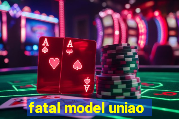 fatal model uniao